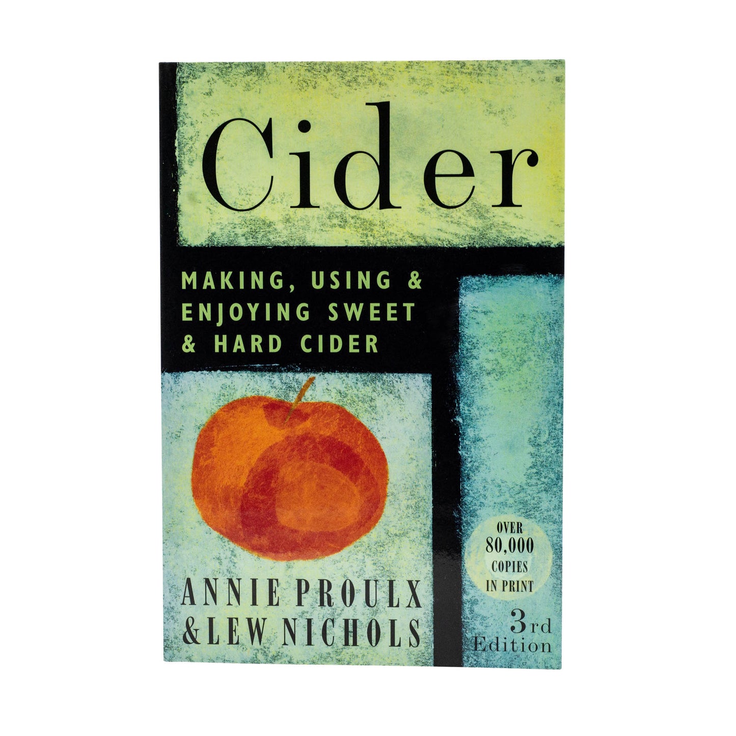 A book on how to make hard cider including fruit preparation, recipes and best equipment to use written by Annie Proulx and Lew Nichols